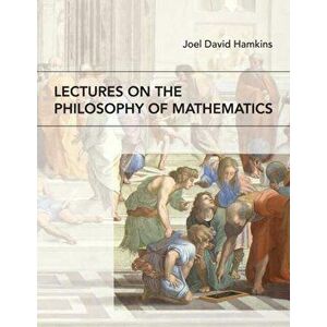 Lectures on the Philosophy of Mathematics, Paperback - Joel David Hamkins imagine