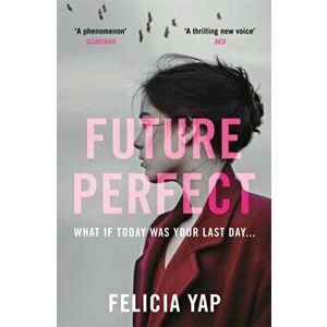 Future Perfect. The Most Exciting High-Concept Novel of the Year, Hardback - Felicia Yap imagine
