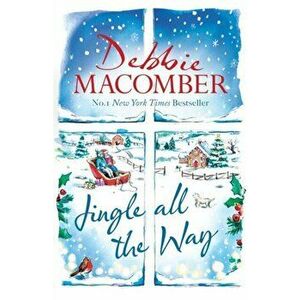 Jingle All the Way. Cosy up this Christmas with the ultimate feel-good and festive bestseller, Hardback - Debbie Macomber imagine