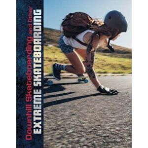 Downhill Skateboarding and Other Extreme Skateboarding, Paperback - Drew Lyon imagine