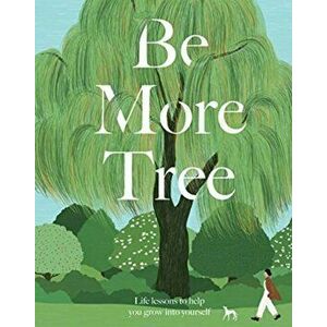 Be More Tree. Life Lessons to Help You Grow into Yourself, Hardback - Alison Davies imagine