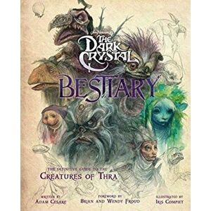 Dark Crystal Bestiary. The Definitive Guide to the Creatures of Thra, Hardback - Adam Cesare Blomquist imagine