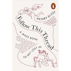 Follow This Thread. A Maze Book to Get Lost In, Paperback - Henry Eliot imagine