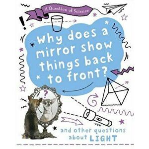 Question of Science: Why does a mirror show things back to front? And other questions about light, Paperback - Anna Claybourne imagine