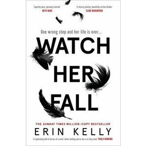 Watch Her Fall. A deadly rivalry with a killer twist! The thrilling new novel from the author of He Said/She Said., Hardback - Erin Kelly imagine