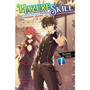 Hazure Skill: The Guild Member with a Worthless Skill Is Actually a Legendary Assassin, Vol. 1 (LN), Paperback - Kennoji imagine