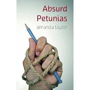 Absurd Petunias, Paperback - Amanda Taylor imagine