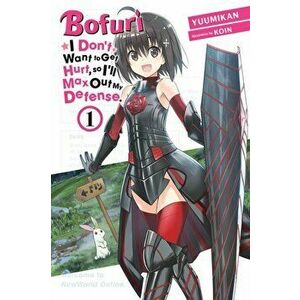 Bofuri: I Don't Want to Get Hurt, so I'll Max Out My Defense., Vol. 1 (light novel), Paperback - Jirou Oimoto imagine