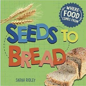 Seeds to Bread, Paperback - Sarah Ridley imagine