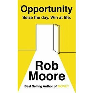 Opportunity. Seize The Day. Win At Life., Paperback - Rob Moore imagine
