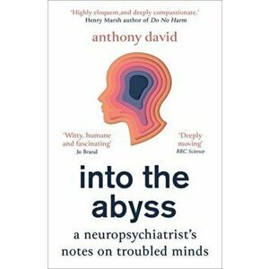 Into the Abyss. A neuropsychiatrist's notes on troubled minds, Paperback - Prof. Anthony David imagine
