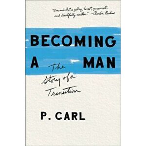 Becoming a Man. The Story of a Transition, Paperback - P. Carl imagine
