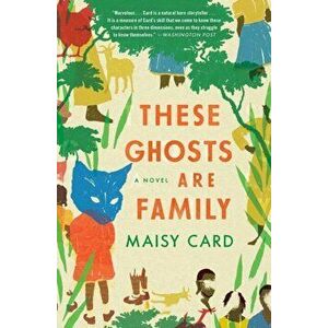 These Ghosts Are Family. A Novel, Paperback - Maisy Card imagine