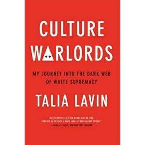 Culture Warlords. My Journey into the Dark Web of White Supremacy, Hardback - Talia Lavin imagine