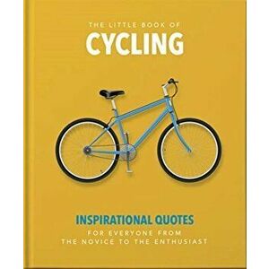 Little Book of Cycling. Inspirational Quotes for Everyone, From the Novice to the Enthusiast, Hardback - Orange Hippo! imagine