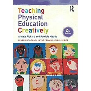 Teaching Physical Education Creatively, Paperback - Patricia Maude imagine