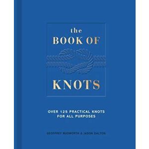 Book of Knots. Over 125 Practical Knots for All Purposes, Hardback - Jason Dalton imagine