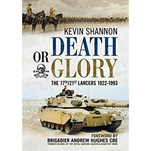 Death or Glory. The 17th/21st Lancers 1922-1993, Hardback - Kevin Shannon imagine