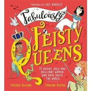 Fabulously Feisty Queens. 15 of the brightest and boldest women who have ruled the world, Paperback - Valerie Wilding imagine