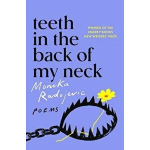 Teeth in the Back of my Neck, Paperback - Monika Radojevic imagine
