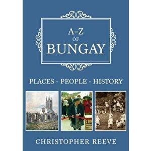 A-Z of Bungay. Places-People-History, Paperback - Christopher Reeve imagine