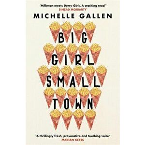 Big Girl, Small Town. Shortlisted for the Costa First Novel Award, Paperback - Michelle Gallen imagine