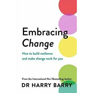 Embracing Change. How to build resilience and make change work for you, Paperback - Dr Harry Barry imagine