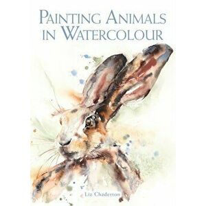 Painting Animals in Watercolour, Paperback - Liz Chaderton imagine