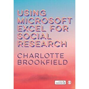 Using Microsoft Excel for Social Research, Paperback - Charlotte Brookfield imagine