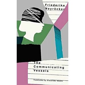 Communicating Vessels. Two Portraits of Grief by Friederike Mayroecker, Paperback - Mayrocker Friederike imagine