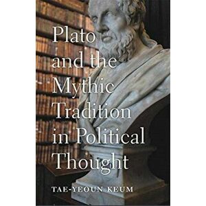 Plato and the Mythic Tradition in Political Thought, Hardback - Tae-Yeoun Keum imagine