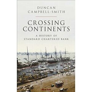Crossing Continents. A History of Standard Chartered Bank, Hardback - Duncan Campbell-Smith imagine
