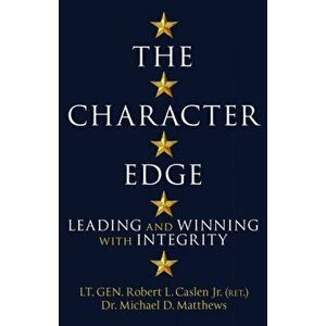 Character Edge. Leading and Winning with Integrity, Hardback - Michael D. Matthews imagine