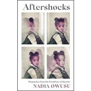 Aftershocks. Dispatches from the Frontlines of Identity, Hardback - Nadia Owusu imagine