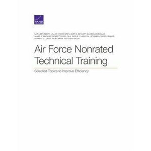 Air Force Nonrated Technical Training. Selected Topics to Improve Efficiency, Paperback - Darrell D Jones imagine
