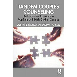 Tandem Couples Counseling. An Innovative Approach to Working with High Conflict Couples, Paperback - Kevin A. Fall imagine