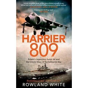 Harrier 809. Britain's Legendary Jump Jet and the Untold Story of the Falklands War, Paperback - Rowland White imagine