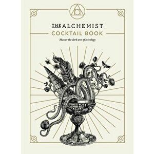 Alchemist Cocktail Book. Master the dark arts of mixology, Hardback - The Alchemist imagine