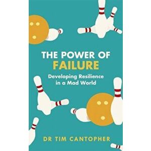 Power of Failure. Developing Resilience in a Mad World, Paperback - Tim Cantopher imagine