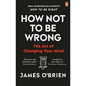 How Not To Be Wrong. The Art of Changing Your Mind, Paperback - James O'Brien imagine