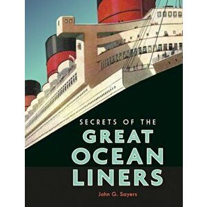 Secrets of the Great Ocean Liners, Hardback - John G. Sayers imagine