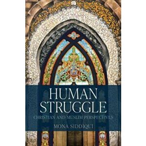 Human Struggle. Christian and Muslim Perspectives, Hardback - Mona Siddiqui imagine