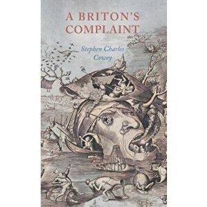 Briton's Complaint, Paperback - Stephen Charles Cowey imagine