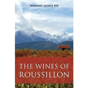 wines of Roussillon, Paperback - Rosemary George imagine
