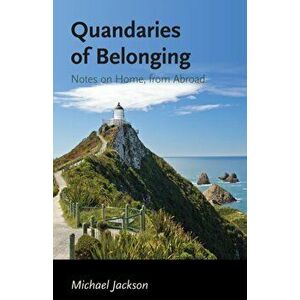 Quandaries of Belonging. Notes on Home, from Abroad, Hardback - Michael Jackson imagine