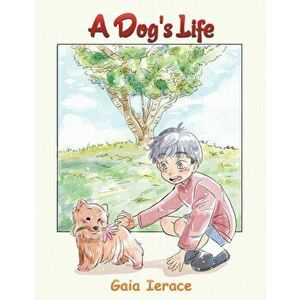 Dog's Life, Paperback - Gaia Ierace imagine