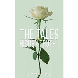 Tales of Hidden Truth I, Paperback - Jim Williams imagine