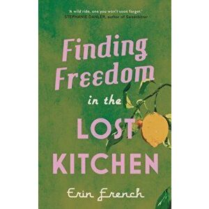 Finding Freedom in the Lost Kitchen, Hardback - Erin French imagine