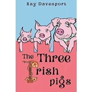 Three Irish Pigs, Paperback - Kay Davenport imagine