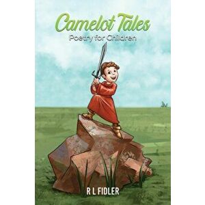 Camelot Tales. Poetry for Children, Paperback - R L Fidler imagine